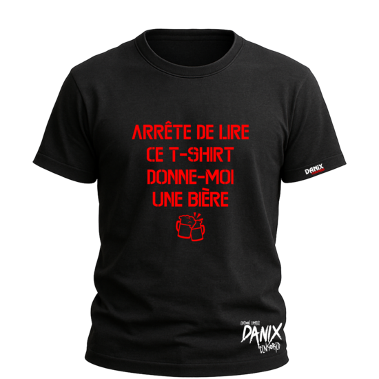 Tshirt Arrête de lire ce t-shirt donne-moi une bière [DANIX CENSORED]